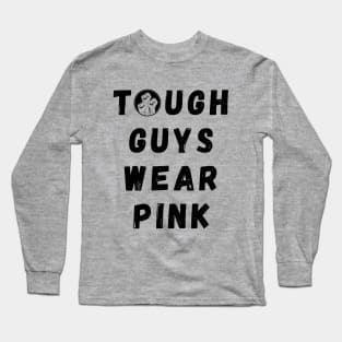 Tough Guys Wear Pink Long Sleeve T-Shirt